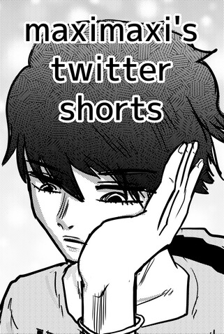 Cover of Maximaxi's Twitter Shorts
